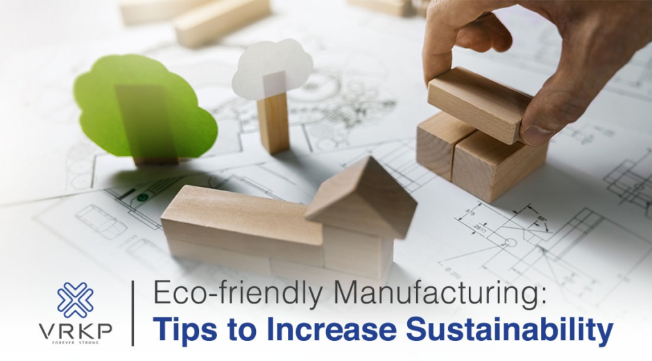 Eco-friendly Manufacturing Tips to Increase Sustainability