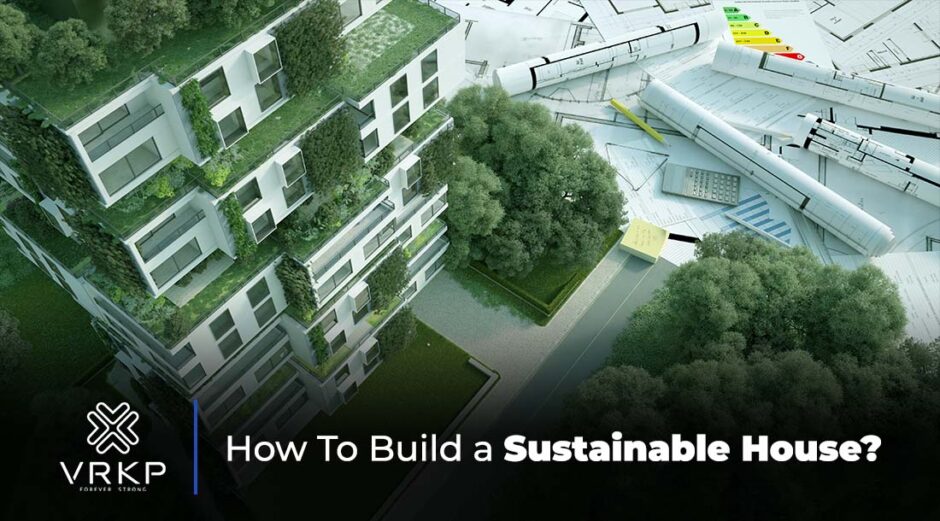 Building Sustainable and Eco-friendly House