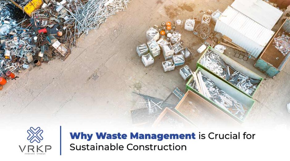 Waste Management is Crucial for Sustainable Construction And Why